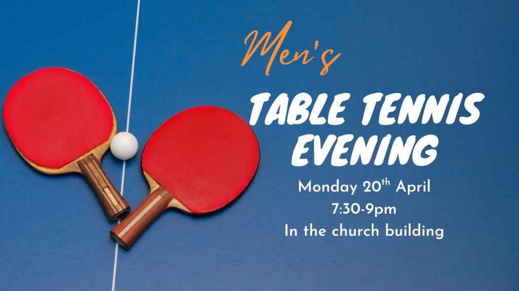 Men's Table Tennis - Monday 20th April 7:30-9pm In the church building
